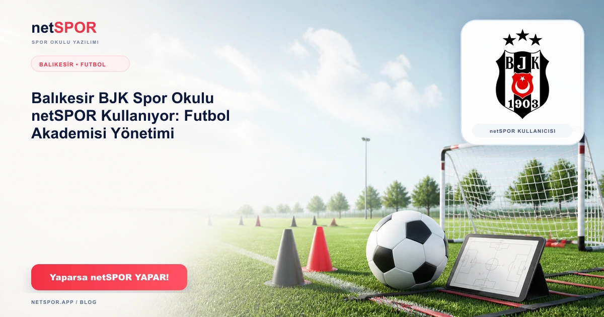 Balıkesir BJK Spor Okulu netSPOR Kullanıyor: Futbol Akademisi Yönetimi