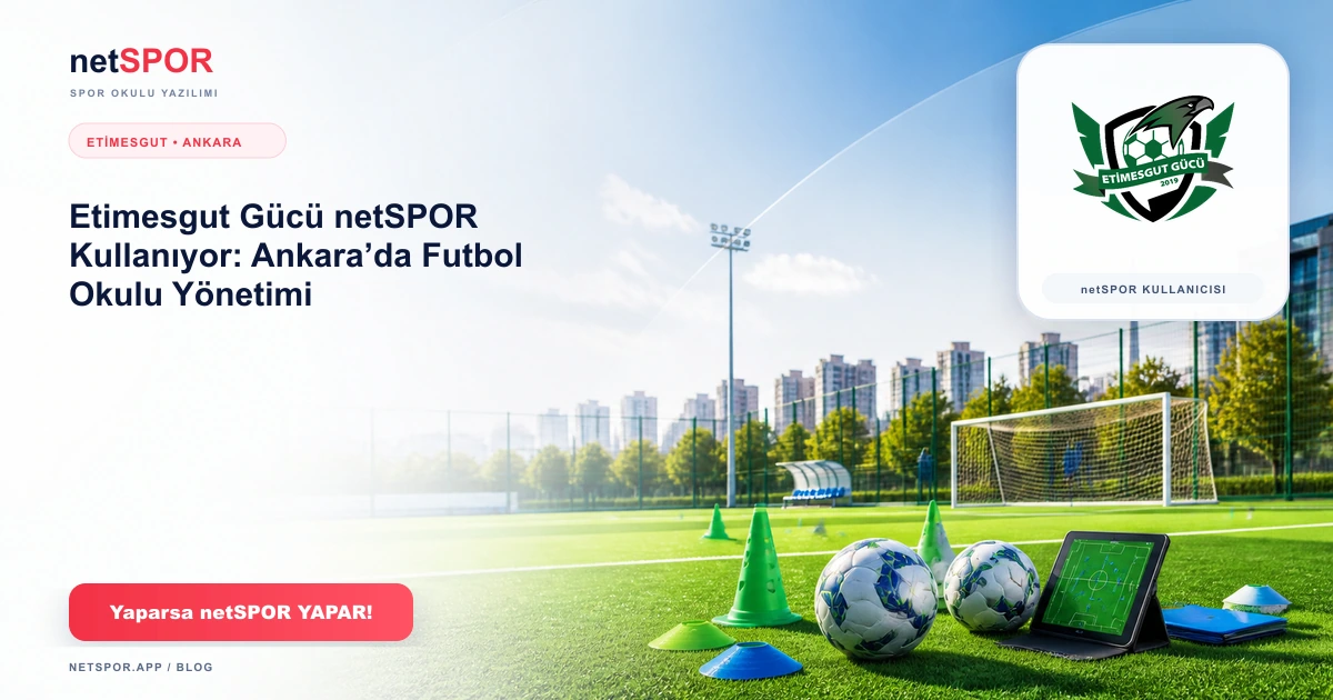 Etimesgut Gücü netSPOR Kullanıyor: Ankara’da Futbol Okulu Yönetimi