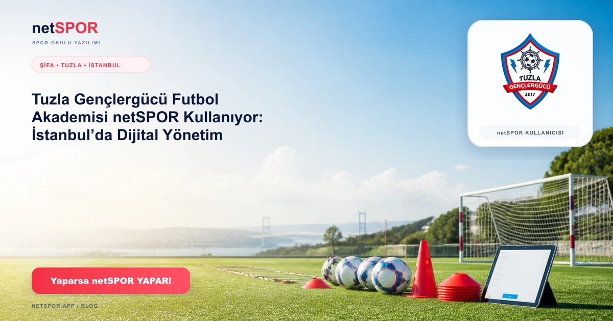 Tuzla Gençlergücü Futbol Akademisi netSPOR Kullanıyor: İstanbul’da Dijital Yönetim
