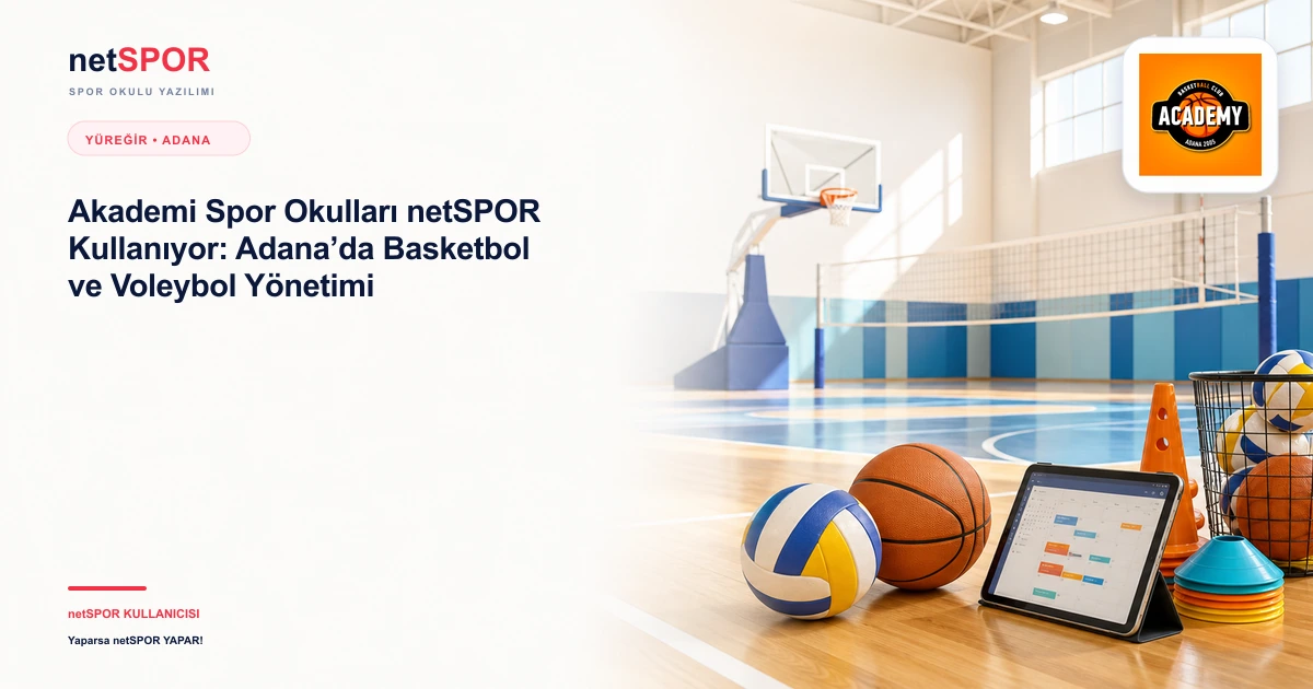 Akademi Spor Okulları netSPOR Kullanıyor: Adana’da Basketbol ve Voleybol Yönetimi