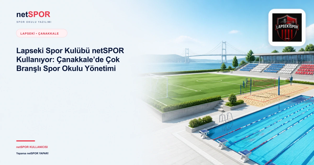 Lapseki Spor Kulübü netSPOR Kullanıyor: Çanakkale’de Çok Branşlı Spor Okulu Yönetimi