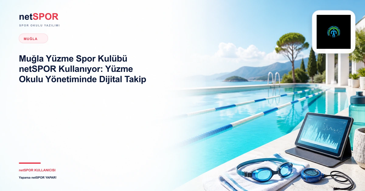 Muğla Yüzme Spor Kulübü netSPOR Kullanıyor: Yüzme Okulu Yönetiminde Dijital Takip
