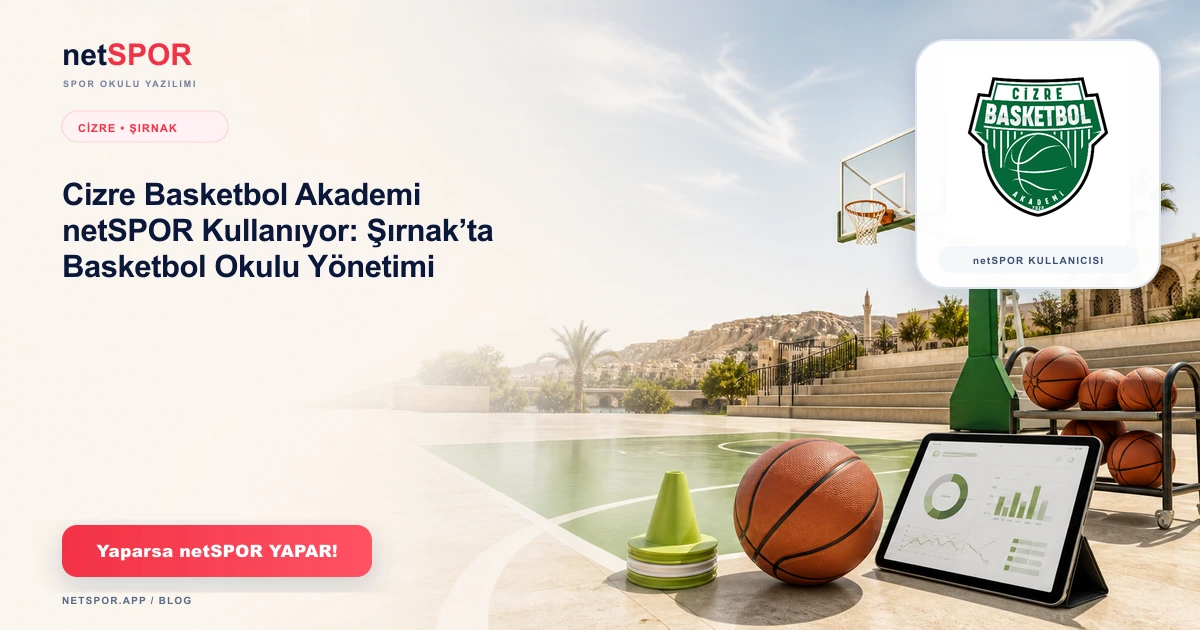 Cizre Basketbol Akademi netSPOR Kullanıyor: Şırnak’ta Basketbol Okulu Yönetimi