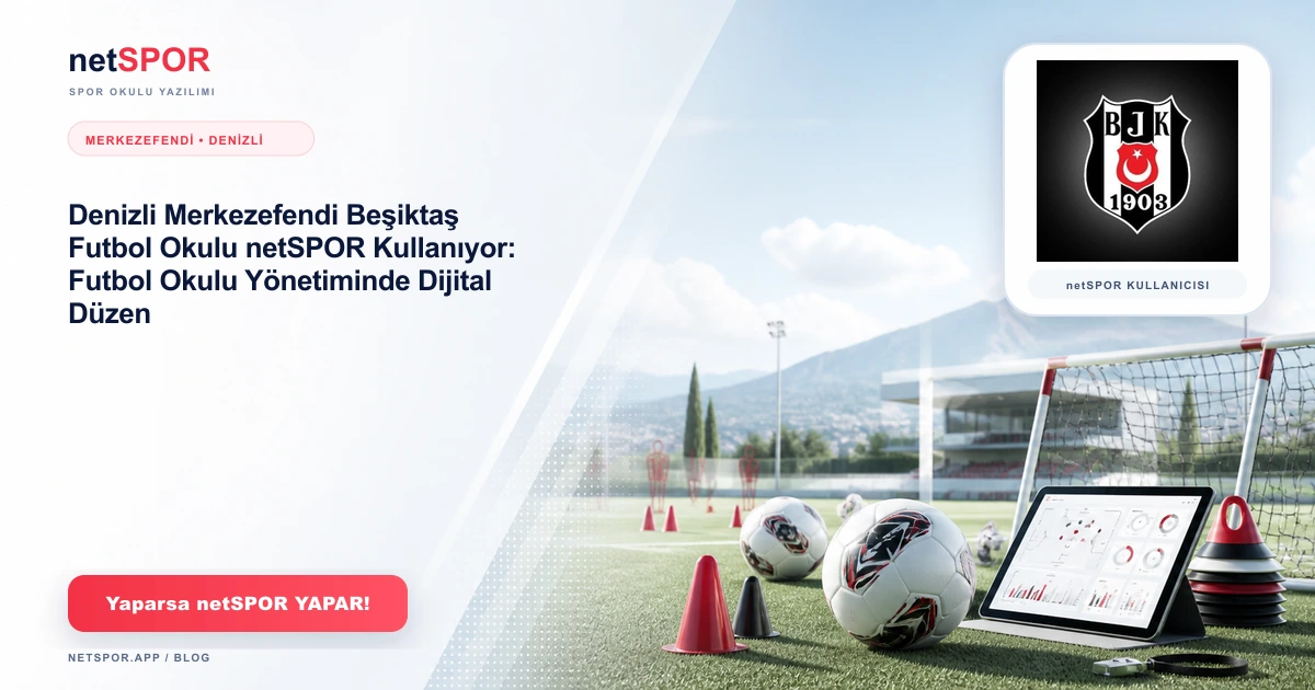 Denizli Merkezefendi Beşiktaş Futbol Okulu netSPOR Kullanıyor: Futbol Okulu Yönetiminde Dijital Düzen