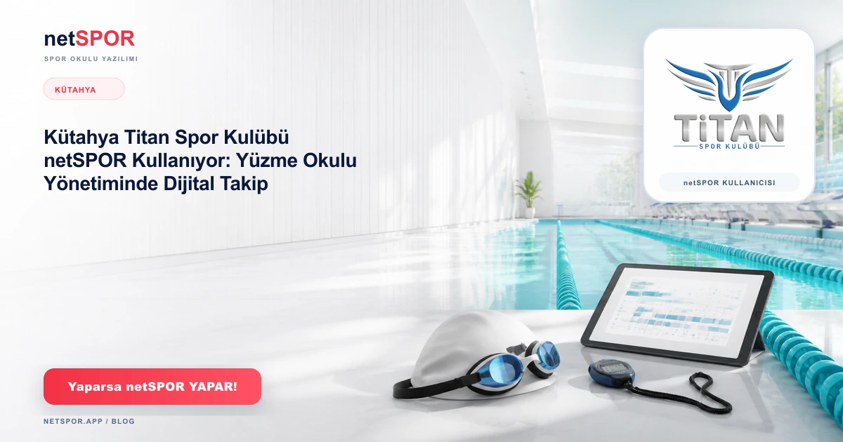 Kütahya Titan Spor Kulübü netSPOR Kullanıyor: Yüzme Okulu Yönetiminde Dijital Takip