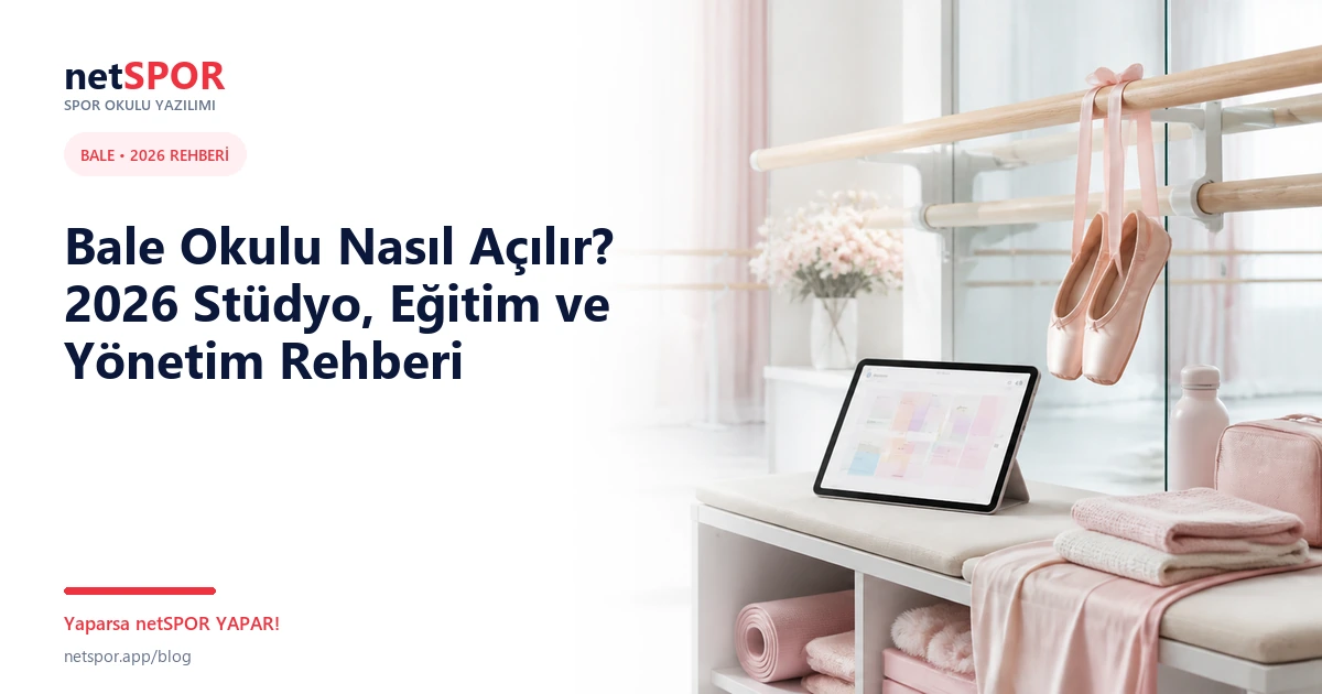 Bale Okulu Nasıl Açılır? 2026 Stüdyo, Eğitim ve Yönetim Rehberi