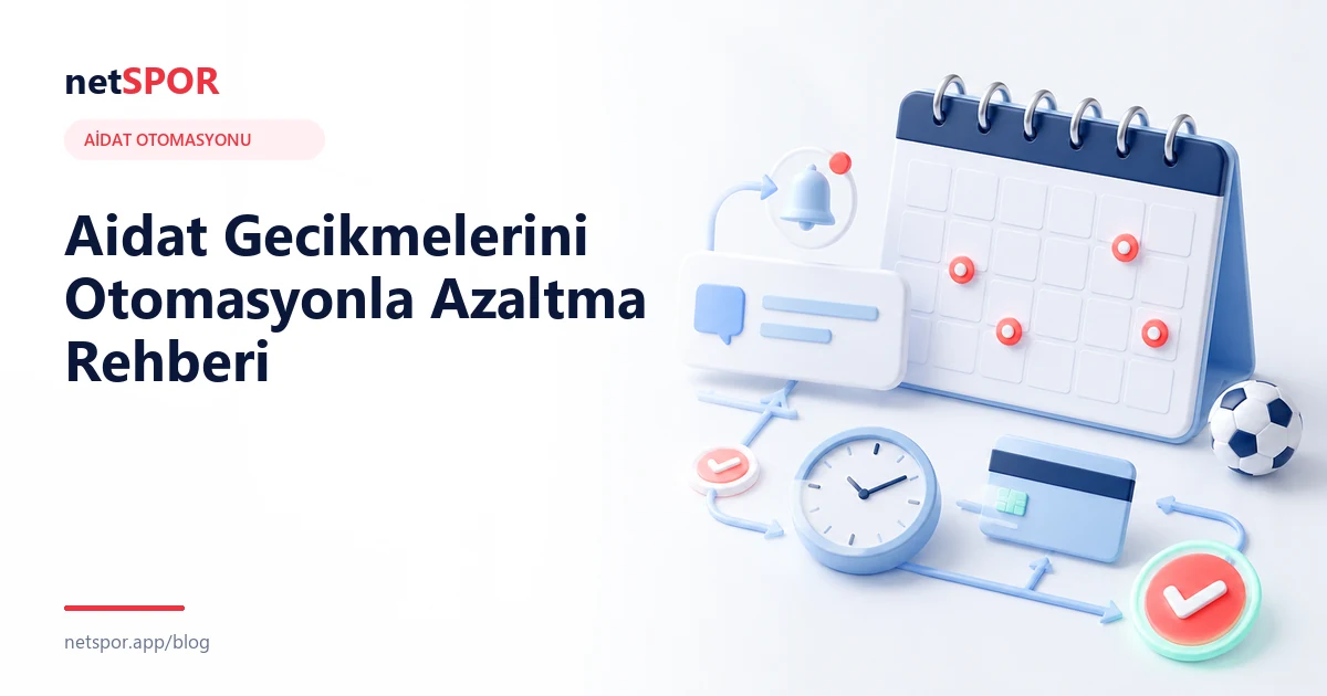 Aidat Gecikmelerini Otomasyonla Azaltma Rehberi
