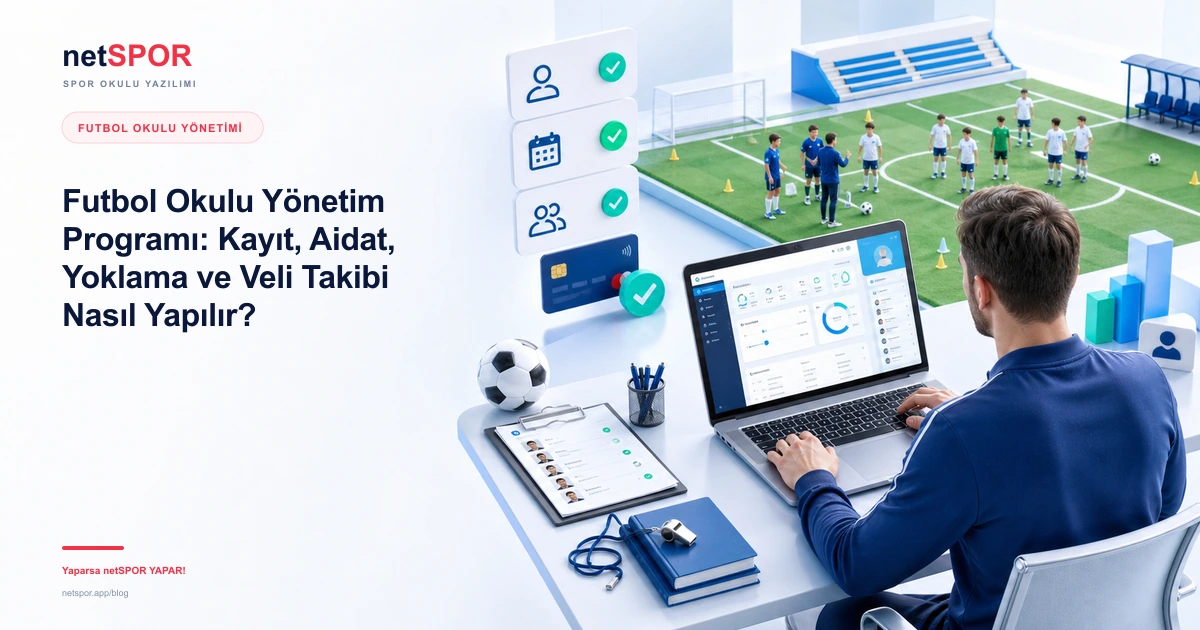 Futbol Okulu Yönetim Programı: Kayıt, Aidat, Yoklama ve Veli Takibi Nasıl Yapılır?