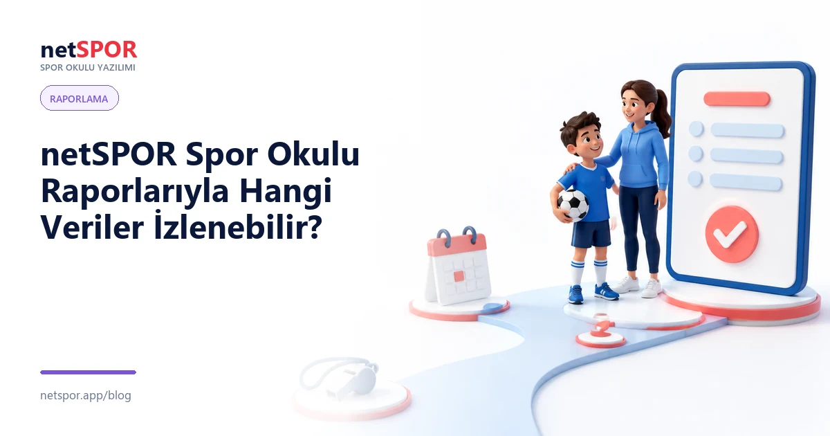 netSPOR Spor Okulu Raporlarıyla Hangi Veriler İzlenebilir?