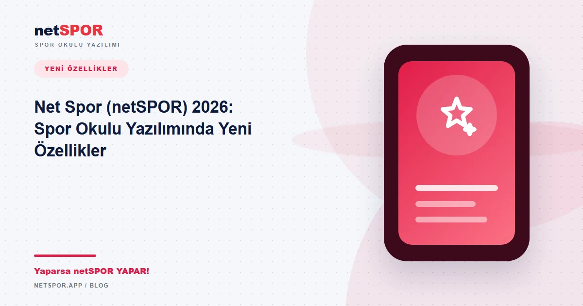 Net Spor (netSPOR) 2026: Spor Okulu Yönetim Yazılımında Yeni Özellikler