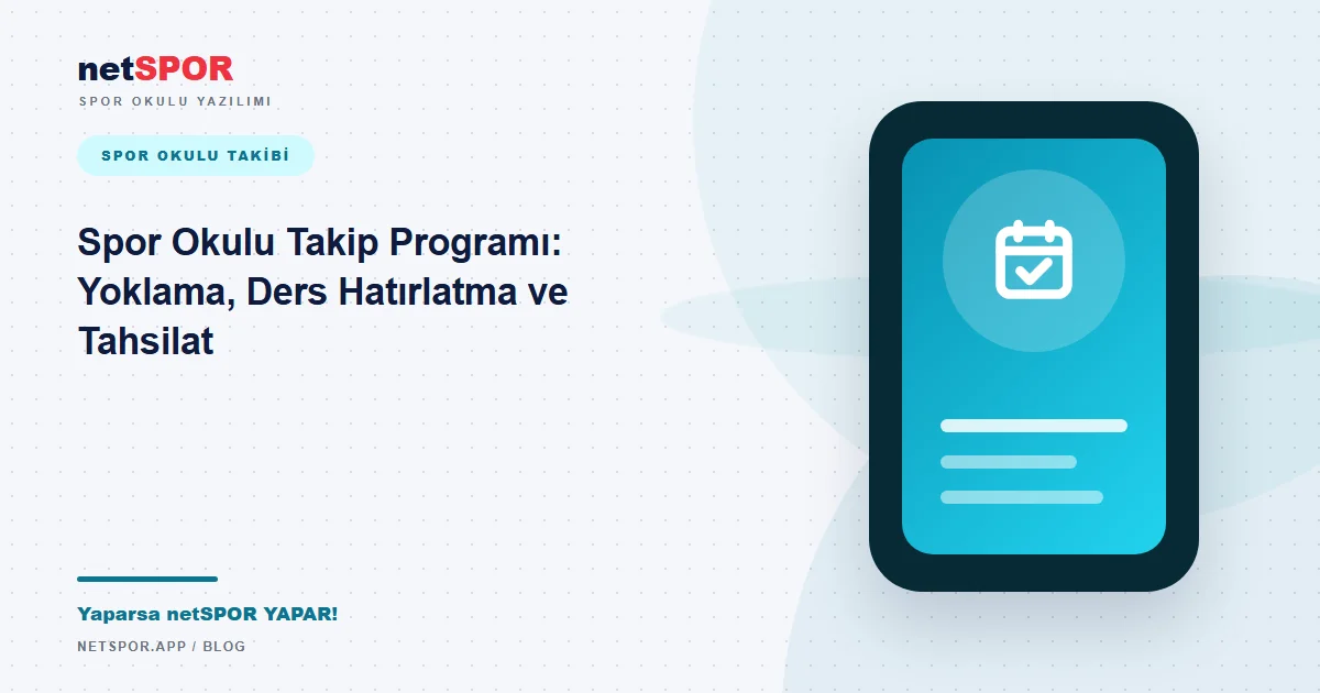 Spor Okulu Takip Programı: Yoklama, Ders Hatırlatma ve Tahsilat