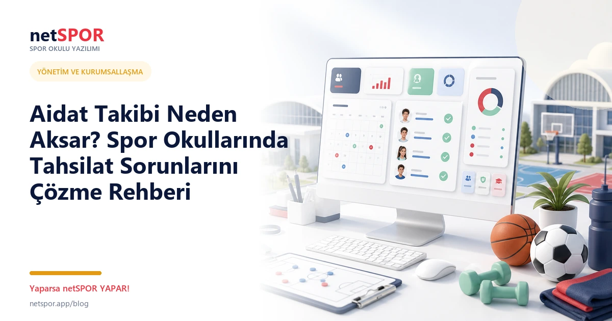 Aidat Takibi Neden Aksar? Spor Okullarında Tahsilat Sorunlarını Çözme Rehberi