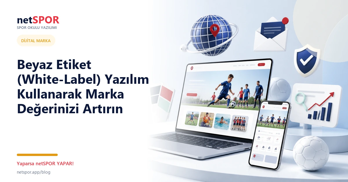 Beyaz Etiket (White-Label) Yazılım Kullanarak Marka Değerinizi Artırın